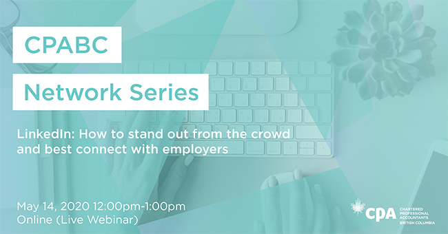 CPABC Network Series: LinkedIn, how to stand out from the crowd and best connect with employers. May 14, 2020.